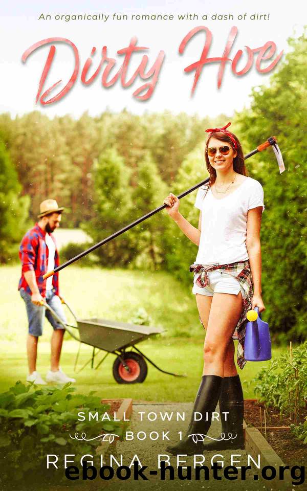 Dirty Hoe: A Gardening Romance (Small Town Dirt Book 1) by Regina Bergen