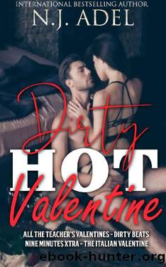 Dirty Hot Valentine: Valentine's Day Romance Collection (Rock Star, Teacher Student, Mafia, MC Biker) (The Italians) by N.J. Adel