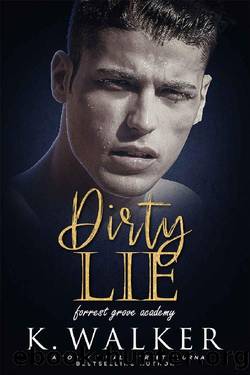 Dirty Lie: A High School Bully Romance (Forrest Grove Academy Book 1) by K. Walker & Kylie Walker