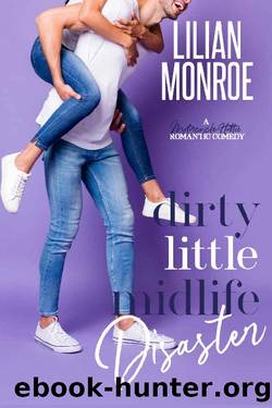 Dirty Little Midlife Disaster: A Motorcycle Hottie Romantic Comedy (Heartâs Cove Hotties Book 4) by Lilian Monroe