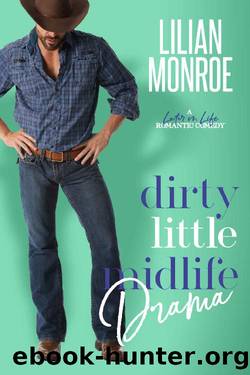 Dirty Little Midlife Drama: A Small Town Romcom (Heartâs Cove Hotties Book 8) by Lilian Monroe