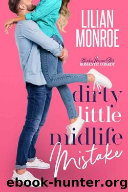 Dirty Little Midlife Mistake: A Hunky Movie Star Romantic Comedy (Heartâs Cove Hotties Book 3) by Lilian Monroe