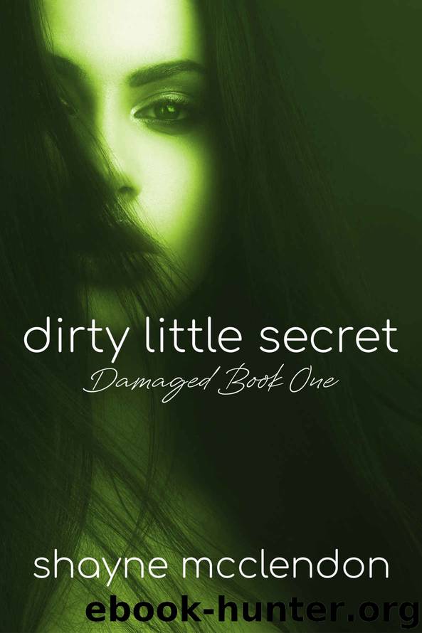 Dirty Little Secret: The Damaged Series - Book One by Shayne McClendon