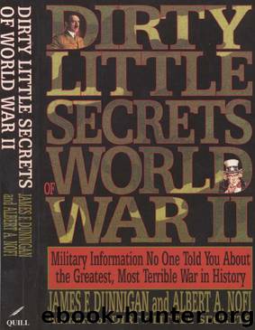 Dirty Little Secrets of World War II : Military Information No One Told You by James F. Dunnigan
