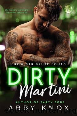 Dirty Martini (Crow Bar Brute Squad Book 2) by Abby Knox