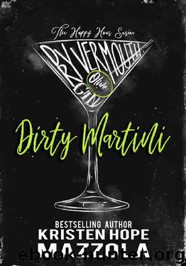 Dirty Martini: A Romantic Comedy Standalone (The Happy Hour Series Book 3) by Kristen Hope Mazzola