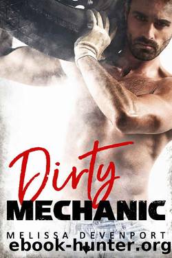 Dirty Mechanic_A Bad Boy Blue Collar Romance by Melissa Devenport
