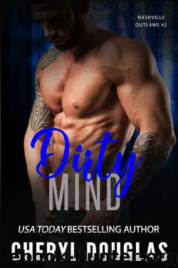Dirty Mind (Nashville Outlaws #2) by Cheryl Douglas