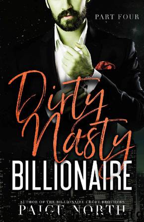 Dirty Nasty Billionaire (Part Four) by Paige North