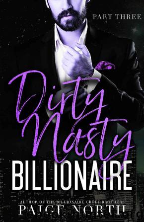 Dirty Nasty Billionaire [Part Three] by Paige North