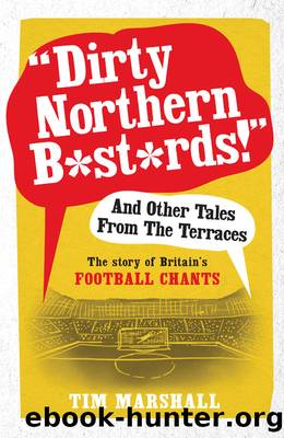 Dirty Northern B*st*rds and Other Tales From the Terraces by Tim Marshall
