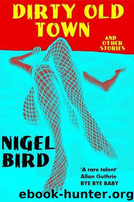 Dirty Old Town and Other Stories by Nigel Bird