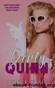 Dirty Quinn - a romantic suspense (Dirty Darlings - The Beginning, Book Three) by Denise Wells