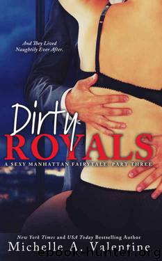 Dirty Royals (A Sexy Manhattan Fairytale: Part Three) by Michelle A. Valentine