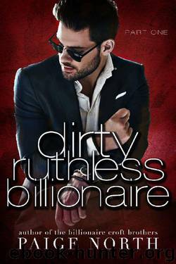 Dirty Ruthless Billionaire (Part One) by Paige North
