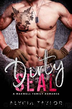 Dirty SEAL (A Navy SEAL Romance) (The Maxwell Family) by Alycia Taylor