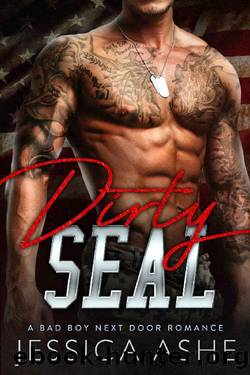 Dirty SEAL: A Military Bad Boy Next Door Romance by Jessica Ashe