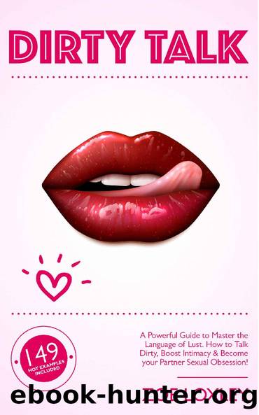 Dirty Talk: A Powerful Guide to Master the Language of Lust. How to Talk Dirty, Boost Intimacy & Become your Partner Sexual Obsession! by Zoe Loxley