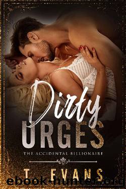 Dirty Urges (The Accidental Billionaire Book 3) by T. Evans