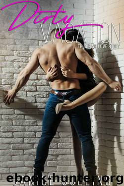 Dirty Vacation: This is No Love Story (A Spicy Bad Boy Novella) by Janice Collins