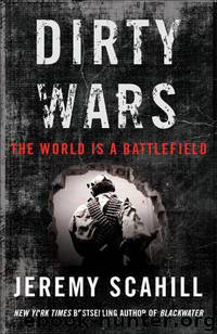 Dirty Wars: The World Is a Battlefield by Scahill Jeremy