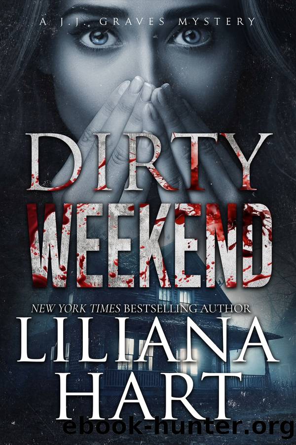 Dirty Weekend: A J.J. Graves Mystery by Liliana Hart