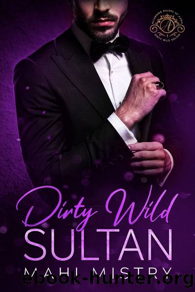 Dirty Wild Sultan--A Steamy Marriage of Convenience Royal Romance by Mahi Mistry