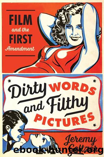 Dirty Words and Filthy Pictures: Film and the First Amendment by Jeremy Geltzer