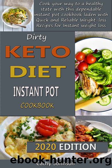 Dirty keto Diet Instant Pot cookbook: Cook your way to a healthy state with this dependable instant pot cookbook laden with Quick and Reliable Weight-loss Recipes for Instant weight loss by Cathy Johnson