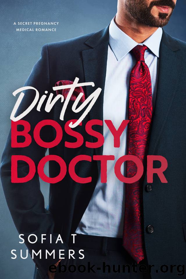 Dirty, Bossy Doctor: A Secret Pregnancy, Medical Romance by Sofia T Summers