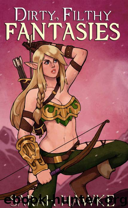 Dirty, Filthy Fantasies: The First Collection by Sarah Hawke