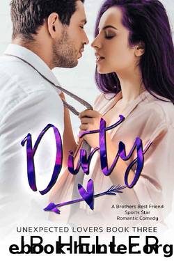 Dirty: A Brother's Best Friend Sports Star Romantic Comedy (Unexpected Lovers Book 3) by JB Heller