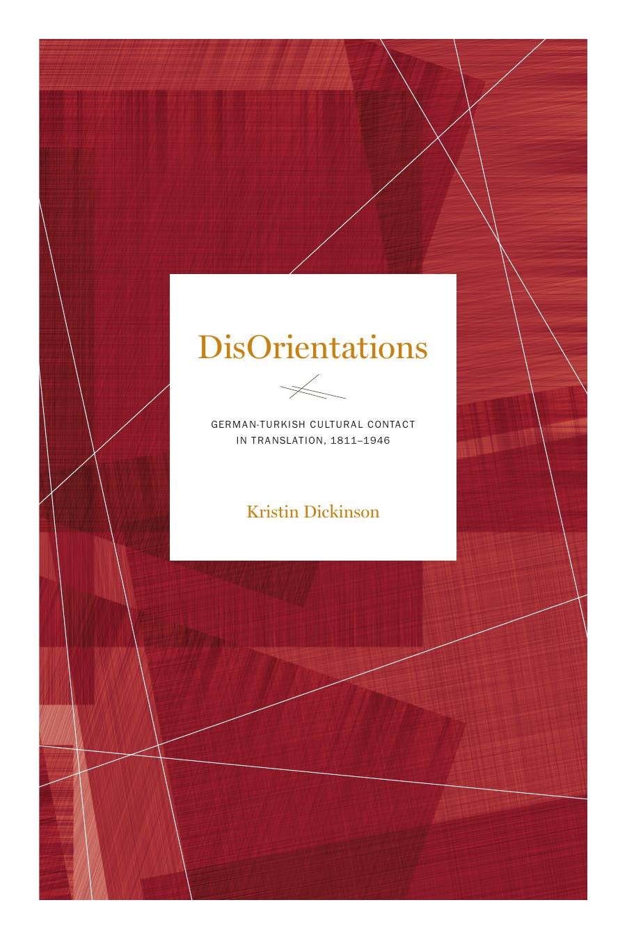 DisOrientations: German-Turkish Cultural Contact in Translation, 1811-1946 by Kristin Dickinson