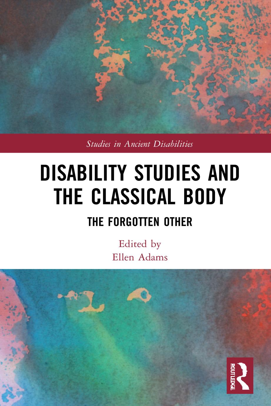Disability Studies and the Classical Body: The Forgotten Other by Ellen Adams (editor)