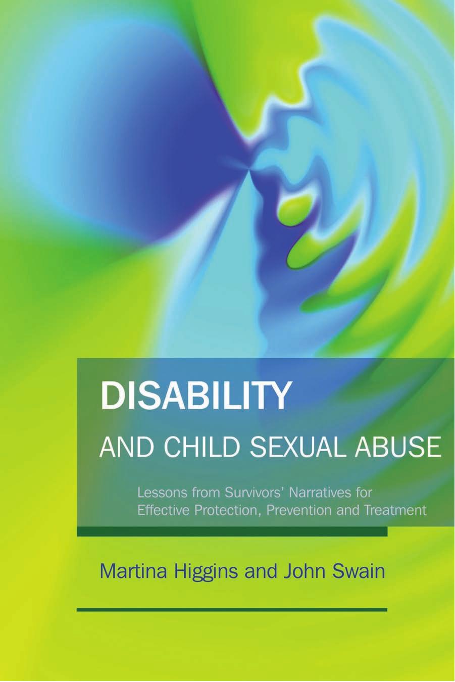 Disability and Child Sexual Abuse: Lessons from Survivors' Narratives for Effective Protection, Prevention and Treatment by Martina Higgins John Swain