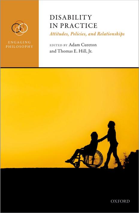 Disability in Practice: Attitudes, Policies, and Relationships by Adam Cureton; Thomas E. Hill Jr
