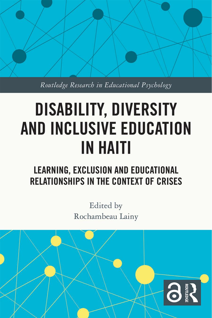 Disability, Diversity and Inclusive Education in Haiti: Learning, Exclusion and Educational Relationships in the Context of Crises by Rochambeau Lainy