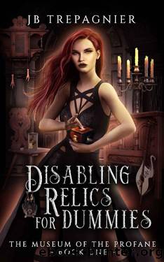 Disabling Relics for Dummies: A Paranormal Reverse Harem Romance (The Museum of the Profane Book 1) by JB Trepagnier