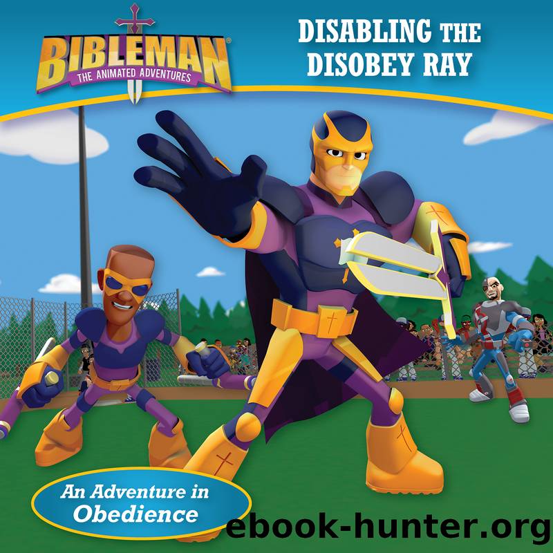 Disabling the Disobey Ray (An Adventure in Obedience) by B&&H Kids Editorial Staff