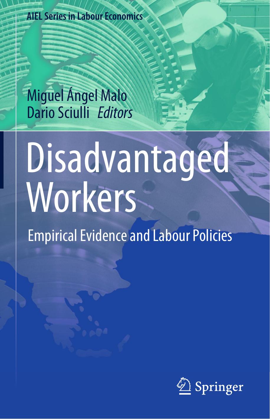 Disadvantaged Workers: Empirical Evidence and Labour Policies by Miguel Ángel Malo Dario Sciulli (eds.)