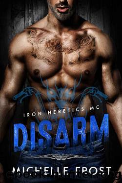 Disarm (Iron Heretics MC Book 2) by Michelle Frost