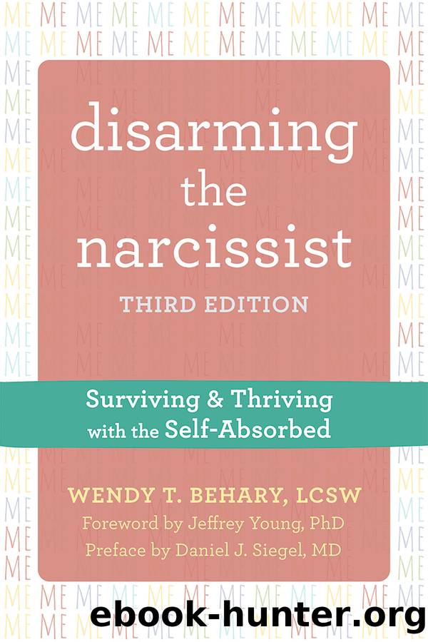 Disarming the Narcissist: Surviving and Thriving With the Self-Absorbed by Wendy T. Behary