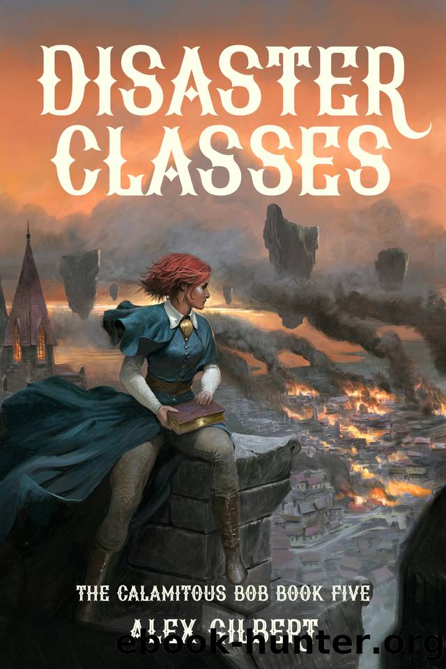 Disaster Classes: The Calamitous Bob Book Five by Alex Gilbert
