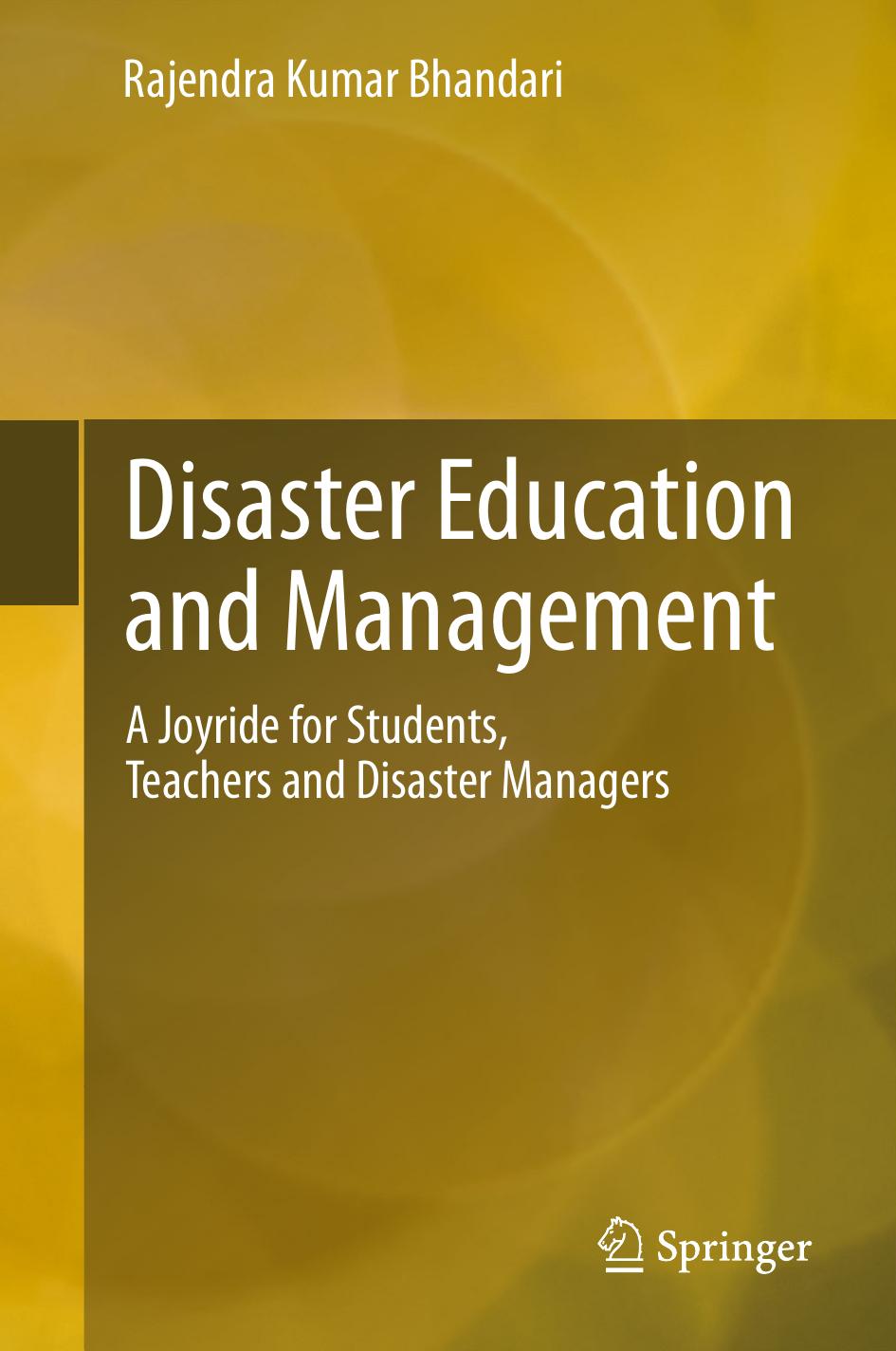Disaster Education and Management: A Joyride for Students, Teachers and Disaster Managers by Rajendra Kumar Bhandari (auth.)