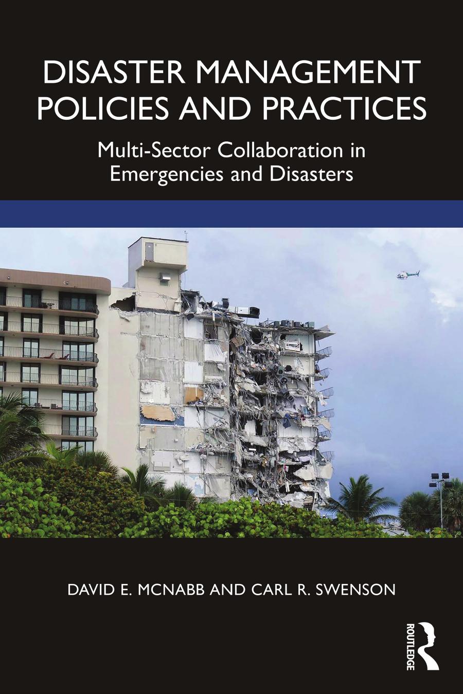 Disaster Management Policies and Practices: Multi-Sector Collaboration in Emergencies and Disasters by David E. McNabb Carl R. Swenson