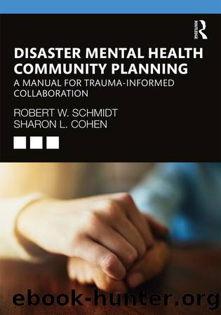 Disaster Mental Health Community Planning by Robert W. Schmidt Sharon L. Cohen