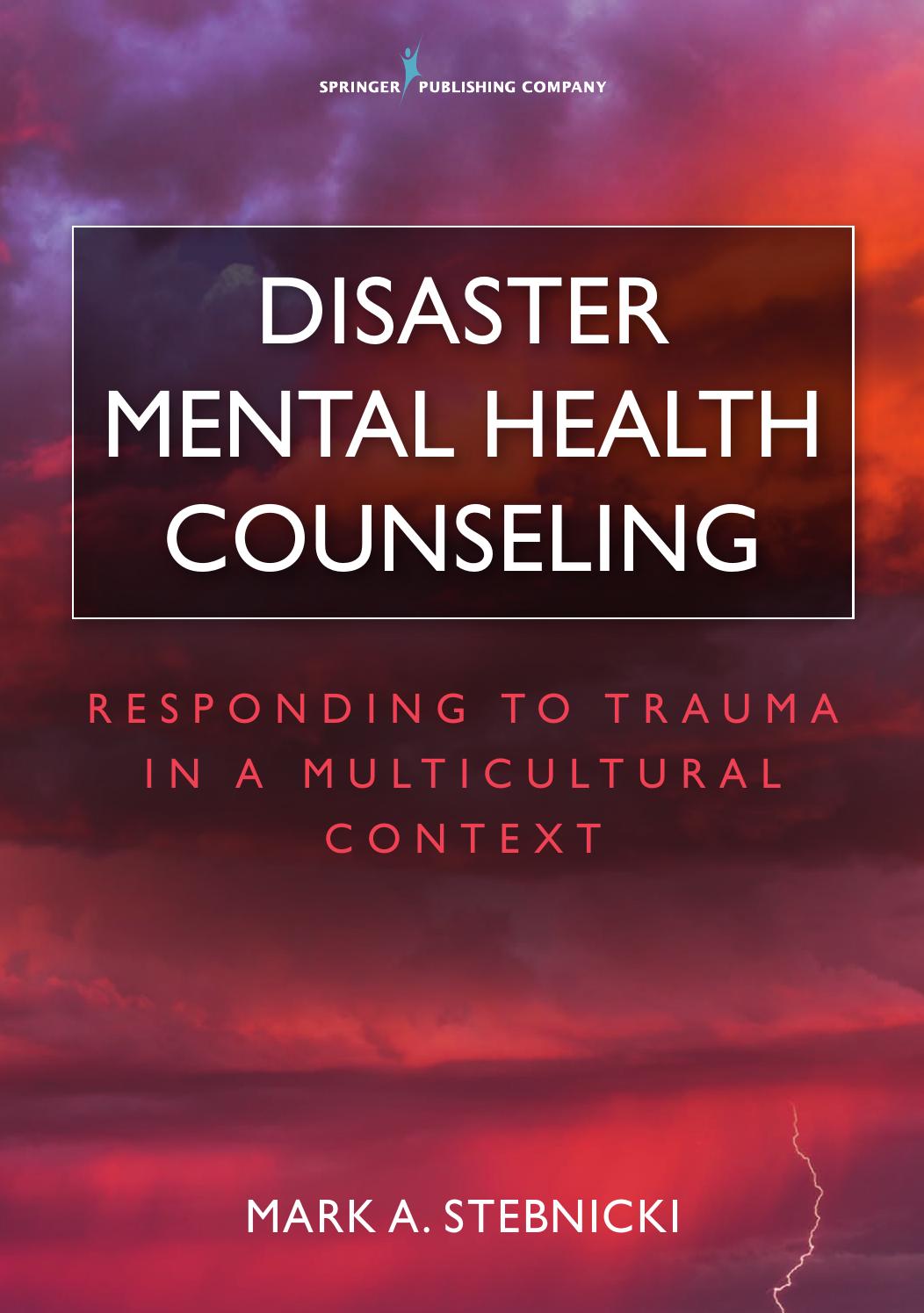 Disaster Mental Health Counseling: Responding to Trauma in a Multicultural Context by Mark A. Stebnicki PhD LPC DCMHS CRC CCM CCMC