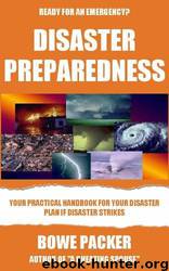 Disaster Preparedness: Practical Handbook for Your Disaster Plan if Disaster Strikes by Bowe Packer