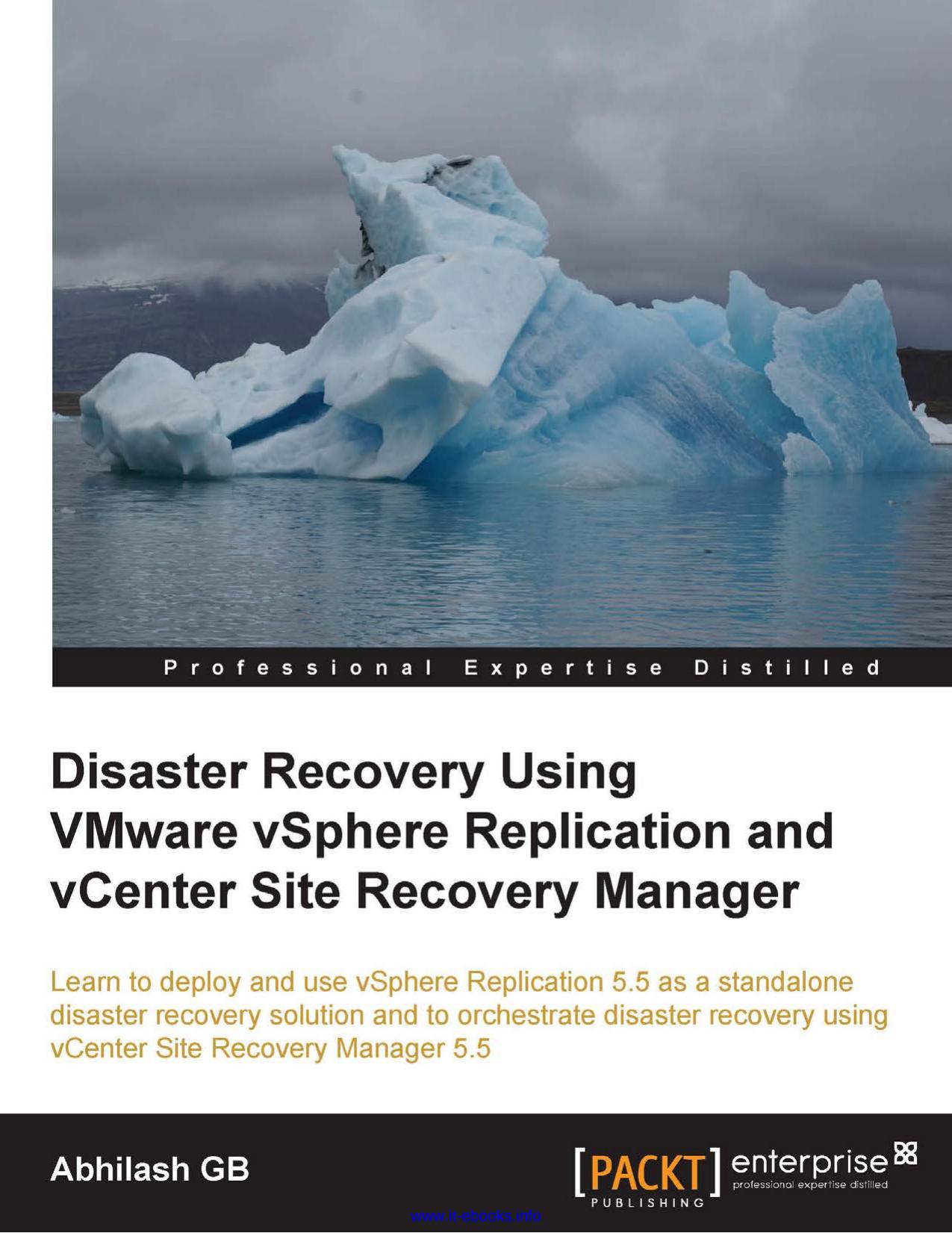 Disaster Recovery using VMware vSphere Replication and vCenter Site Recovery Manager: Learn to deploy and use vSphere Replication 5.5 as a standalone disaster recovery solution and by Abhilash GB