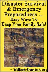 Disaster Survival & Emergency Preparedness - Easy Ways to Keep Your Family Safe by William Cory